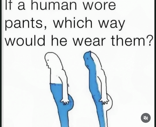 If a human wore pants, which way would he wear them?